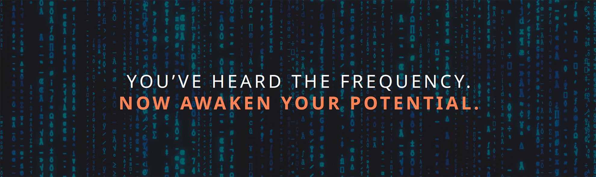 You’ve Heard the Frequency. Now Awaken Your Potential.